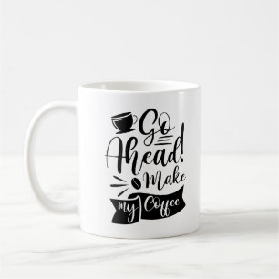 Taza De Café Ir Adelante Hacer Mi Café