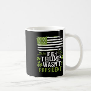 Taza De Café Irlandés Trump No Era El Presidente Divertido St-p