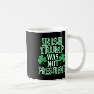 Taza De Café Irlandés Trump No Era Presidente Divertido Anti Tr