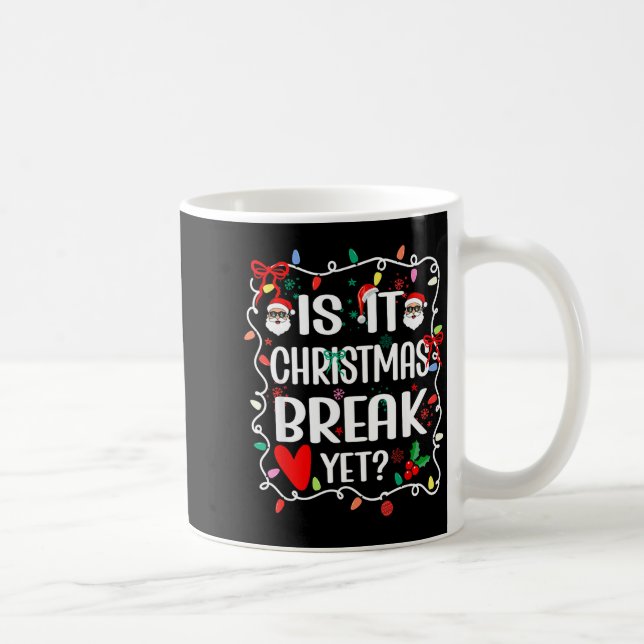 Taza De Café Is It Christmas Break Yet Funny Christmas Teacher  (Derecha)