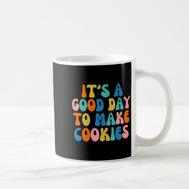 Taza De Café It S A Good Day To Make Cookie  (Derecha)