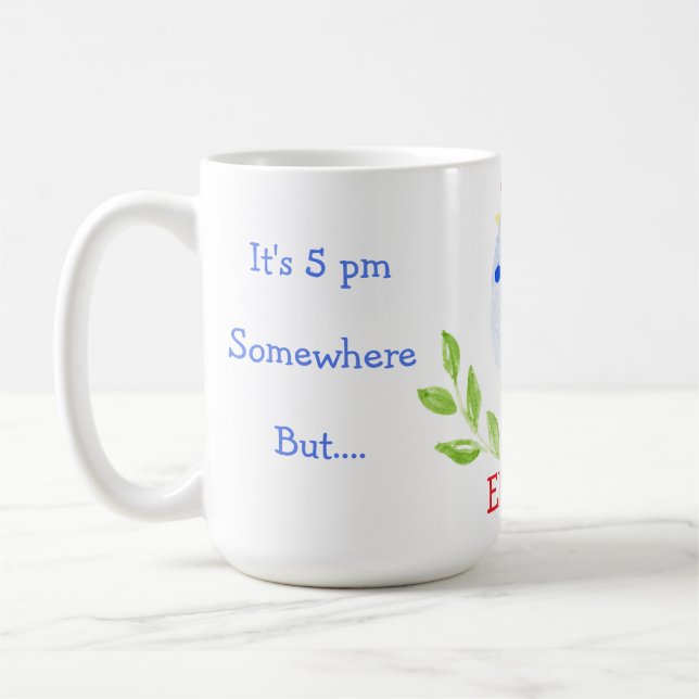 Taza De Café It's 5 pm Somewhere 8 am Here Need Coffee Blue Hen (Izquierda)