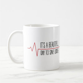 Taza De Café It's a beautiful day to save lives