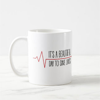 Taza De Café It's a beautiful day to save lives