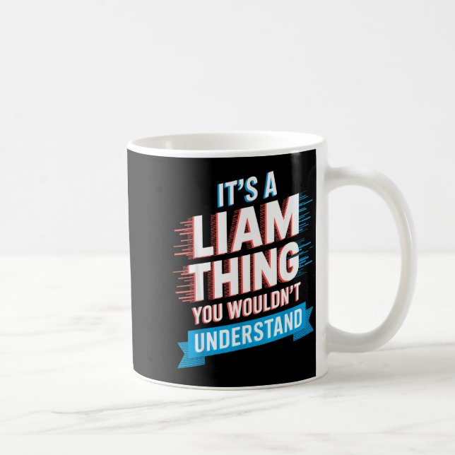 Taza De Café It's A Liam Thing You Wouldn't Understand Liam  (Derecha)