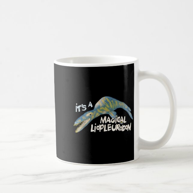 Taza De Café It's A Magical Liopleurodon  (Derecha)