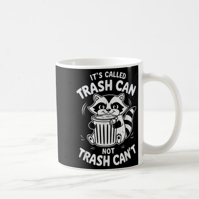 Taza De Café It's Called Trash Can Not Trash Can't  (Derecha)