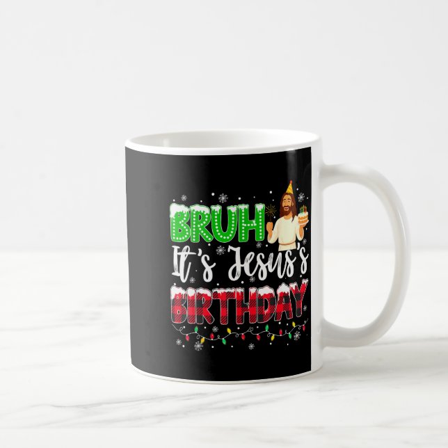 Taza De Café It's Jesus's Birthday Bruh Christmas Christian Pla (Derecha)