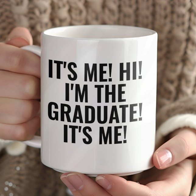 Taza De Café It's Me Hi I'm the Graduate! Funny  (Subido por el creador)