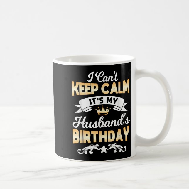 Taza De Café It's My Husband's Birthday Shirt I Can't Keep Calm (Derecha)
