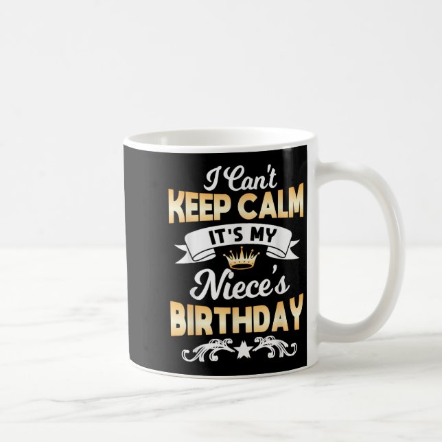 Taza De Café It's My Niece's Birthday Shirt I Can't Keep Calm N (Derecha)