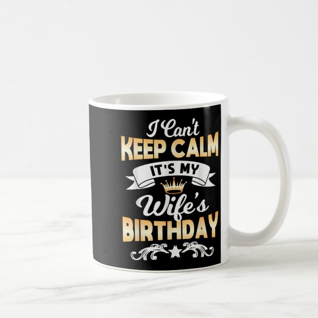 Taza De Café It's My Wife's Birthday Shirt I Can't Keep Calm Wi (Derecha)