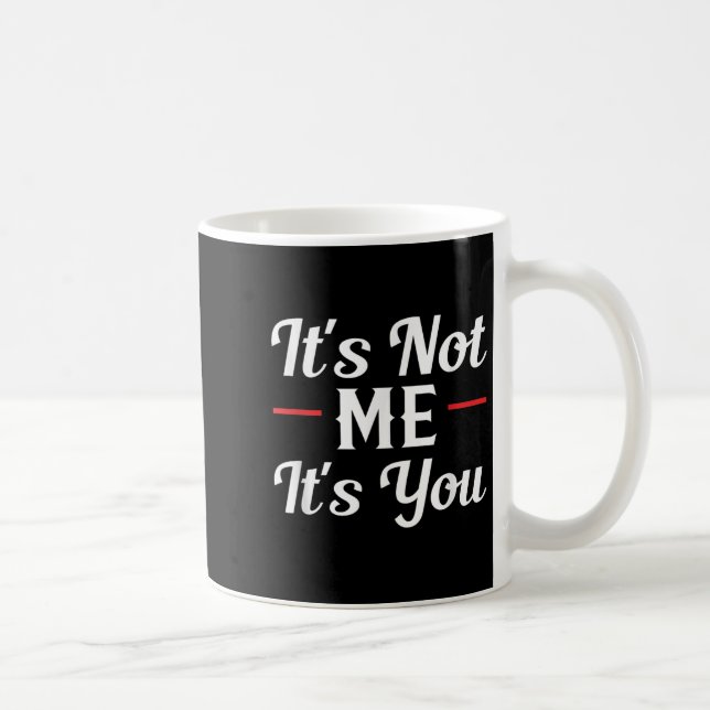 Taza De Café It's Not Me It's You Sarcastic Funny Quote  (Derecha)