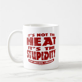 Taza De Café It's Not The Heat It's The Stupidity - Mug