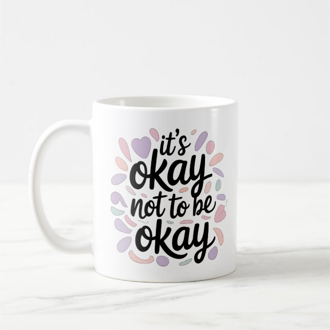 Taza De Café Its Okay Not To Be Okay Mental Health Positivity (Izquierda)