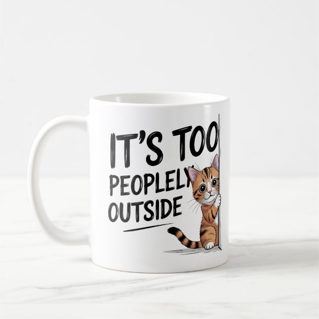 Taza De Café "It's Too Peopely Outside" Funny Introvert Cat (Izquierda)