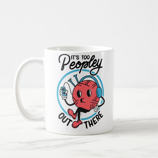 Taza De Café It'S Too Peopley Out There Funny Antisocial Knitti (Izquierda)
