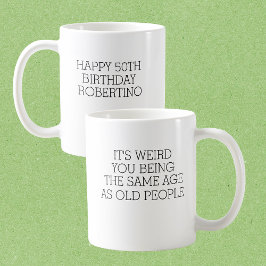 Taza De Café It's Weird Same Old People 50th Birthday