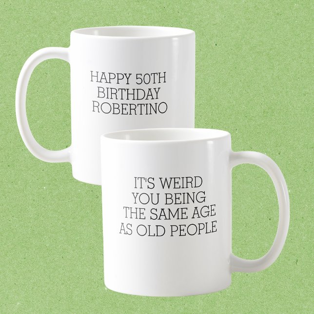 Taza De Café It's Weird Same Old People 50th Birthday (Subido por el creador)