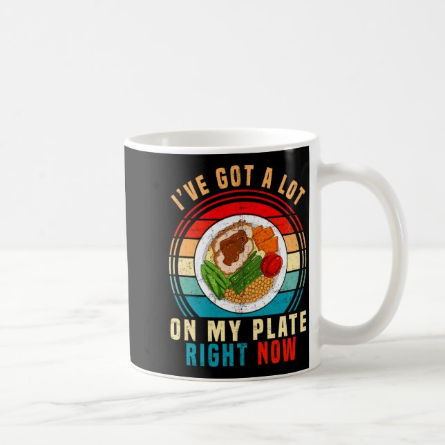 Taza De Café I've Got A Lot On My Plate Right Now Funny Thanksg (Derecha)