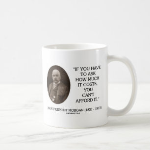 Taza De Café J.P. Morgan si usted tiene que preguntar cuánto