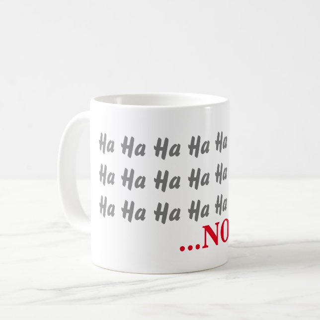 Taza De Café Ja ja ja, ja... NO Es Gracioso. (Anverso izquierdo)