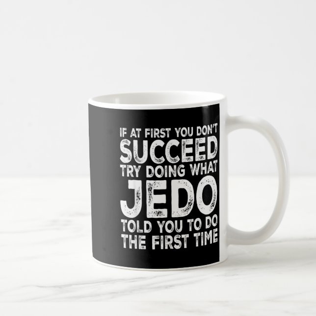 Taza De Café Jedo - If At First You Don't Succeed Try Doing Wha (Derecha)