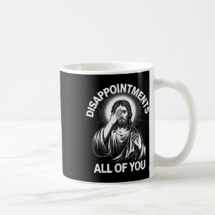 Taza De Café Jesucristo decepciona a todos ustedes graciosos Ch
