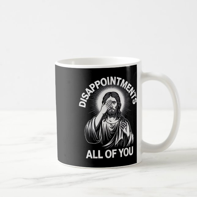 Taza De Café Jesucristo decepciona a todos ustedes graciosos Ch (Derecha)