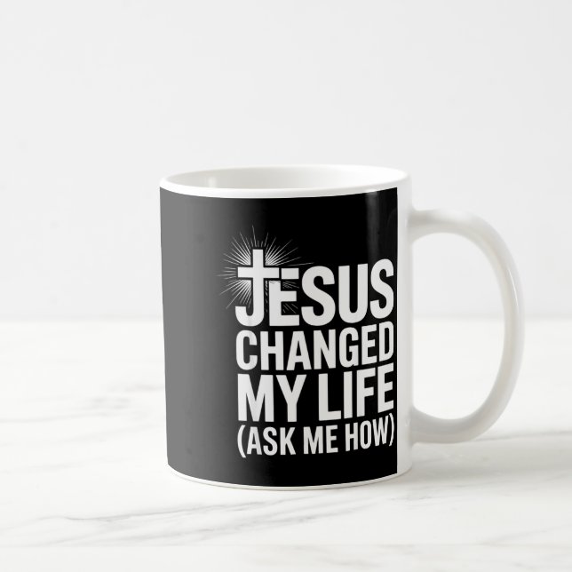 Taza De Café Jesus Changed My Life Ask Me How Christian  (Derecha)
