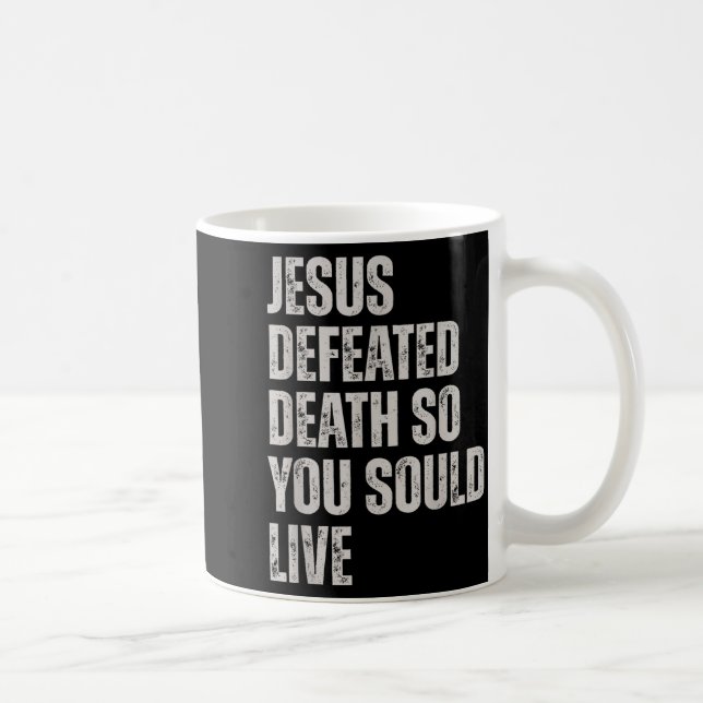 Taza De Café Jesus Defeated Death So You Could Live  (Derecha)