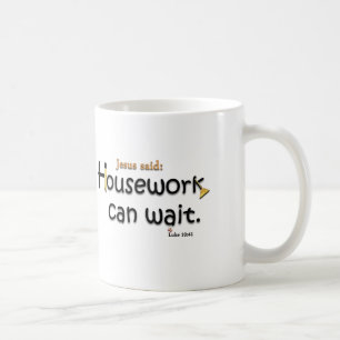 Taza De Café Jesús dijo que el quehacer doméstico puede esper