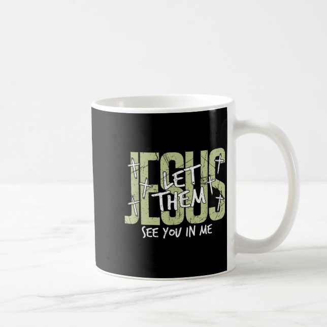 Taza De Café Jesus Let Them See You In Me, Christian  (Derecha)