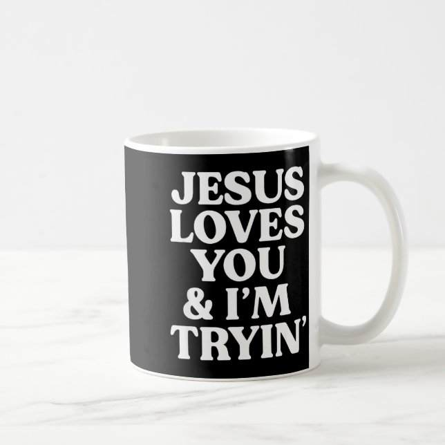 Taza De Café Jesus Loves You I'm Trying Design  (Derecha)