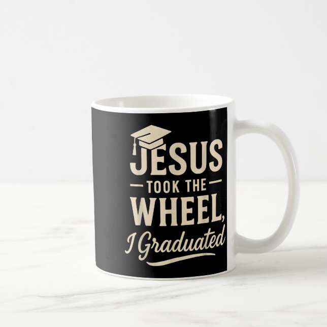 Taza De Café Jesus Took The Wheel I Graduated Christian Graduat (Derecha)