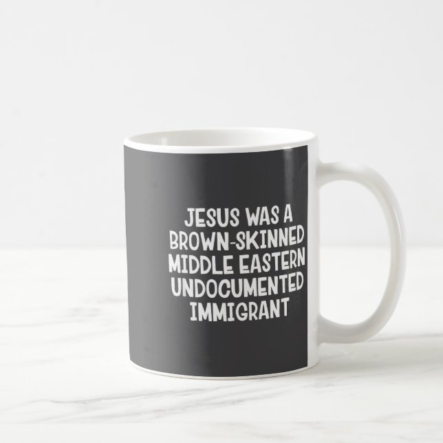 Taza De Café Jesus Was A Brown Skinned Middle Eastern Undocumen (Derecha)