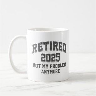 Taza De Café  Jubilado 2025 No Es Mi Problema Ya Jubilación