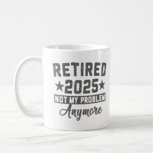 Taza De Café Jubilado 2025 Ya No Es Mi Problema Hombres Mujeres