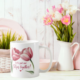 Taza De Café Juntemos nuestros tulipanes