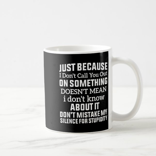 Taza De Café Just Because I Don't Call You Out On Soing Doesn't (Derecha)