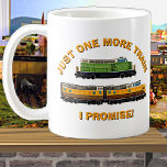 Taza De Café Just One More Train, I Promise! Diesel Locomotives<br><div class="desc">Any Train Collector will love this design - - See my store for this design on other items,   and lots more great train gift ideas.</div>