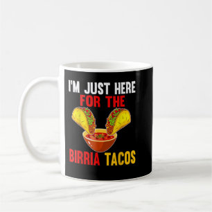 Taza De Café Justo aquí para Birria Tacos Comida Mexicana Cinco