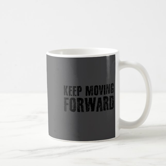 Taza De Café Keep Moving Forward Shirt Funny Motivation Career  (Derecha)