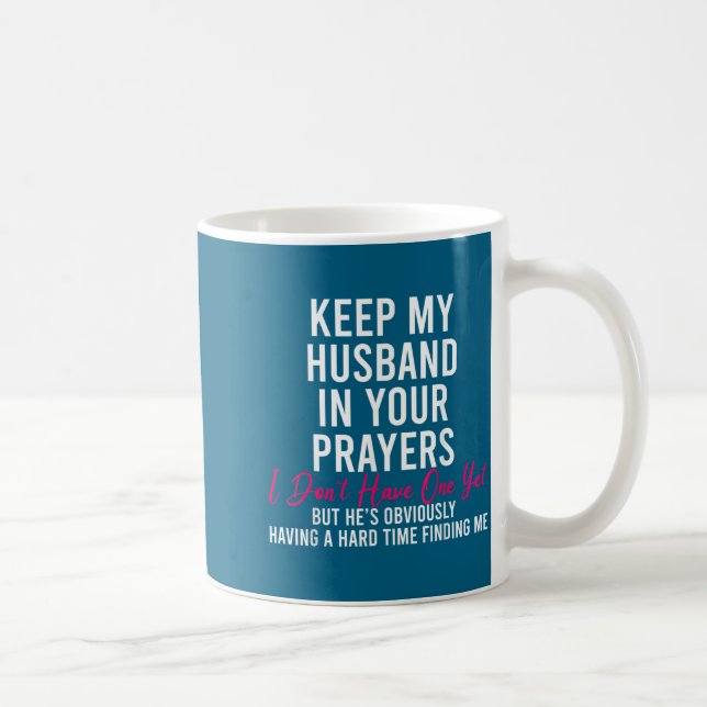 Taza De Café Keep My Husband In Your Prayers I Don't Have One Y (Derecha)