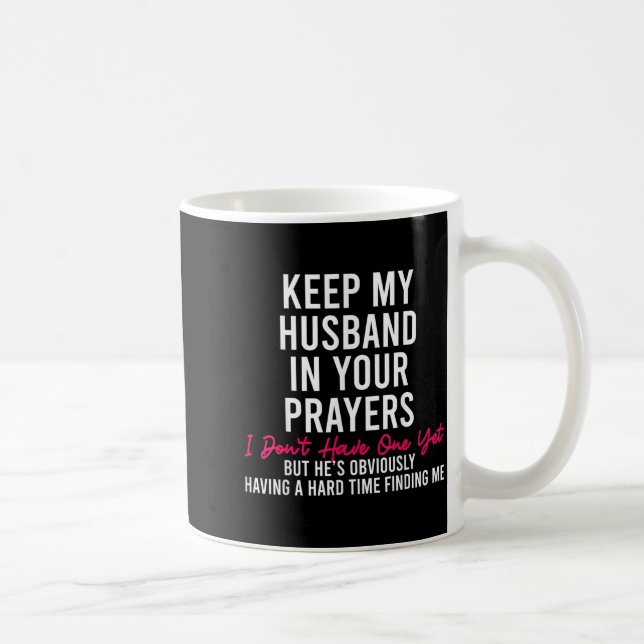 Taza De Café Keep My Husband In Your Prayers I Don't Have One Y (Derecha)