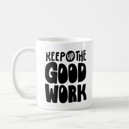 Taza De Café Keep Up The Good Work | Motivational Quote