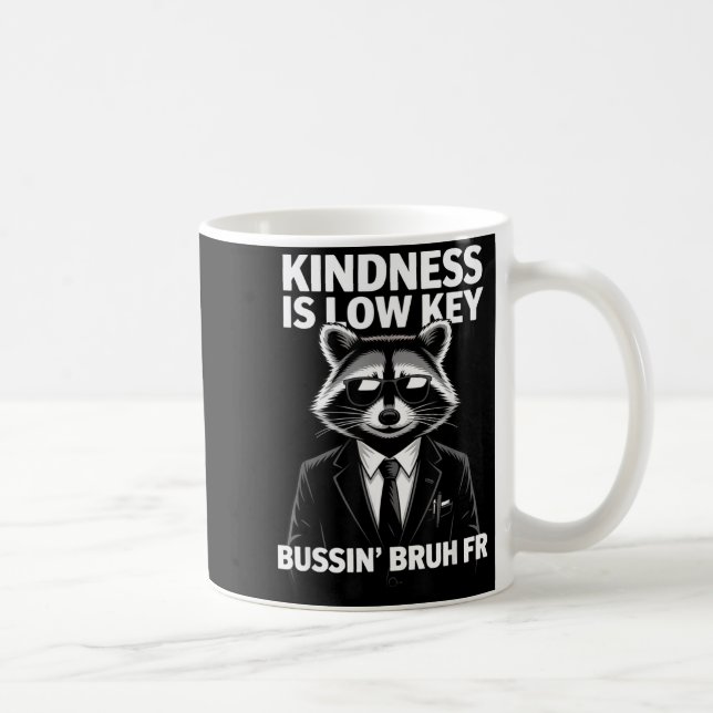 Taza De Café Kindness Is Low Key Bussin' Bruh Fr Raccoon Cool F (Derecha)