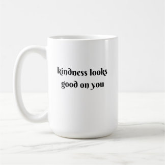 Taza De Café kindness looks good on you