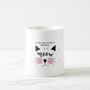 Taza De Café Kitten me right Meow