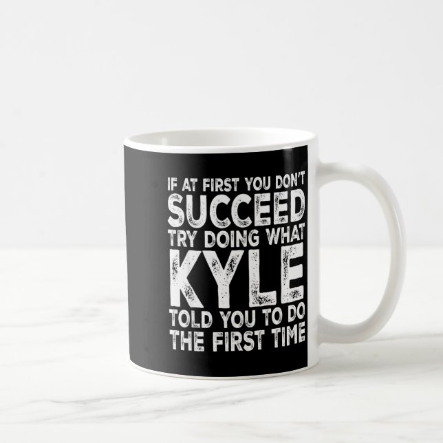 Taza De Café Kyle - If At First You Don't Succeed Try Doing Wha (Derecha)